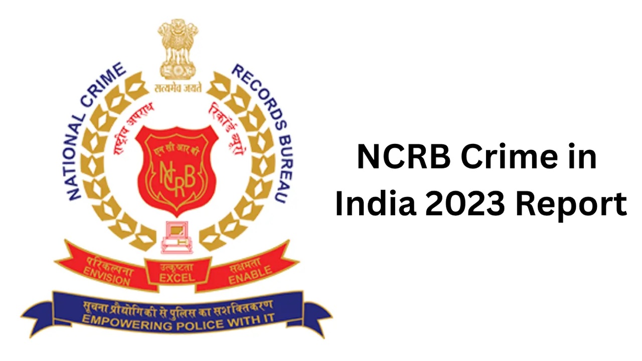 National Crime Records Bureau released the Crime in India Report, 2023